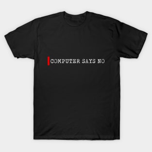 Computer says no T-Shirt